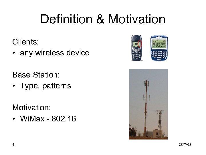 Definition & Motivation Clients: • any wireless device Base Station: • Type, patterns Motivation: