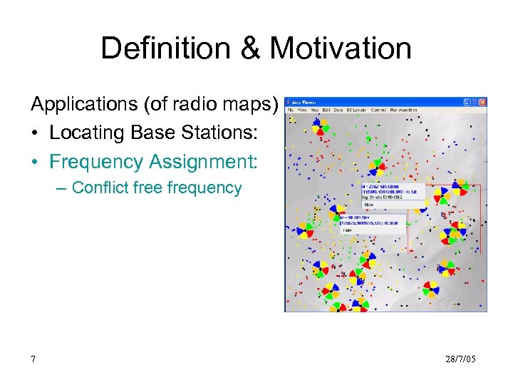 Definition & Motivation Applications (of radio maps) • Locating Base Stations: • Frequency Assignment: