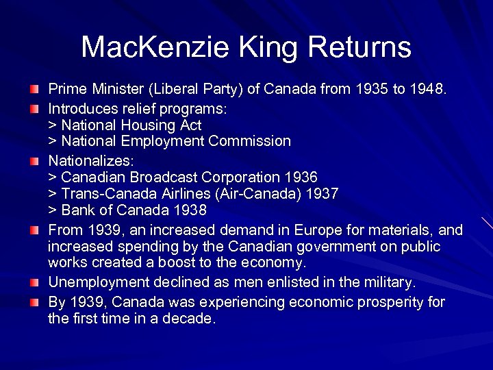 Mac. Kenzie King Returns Prime Minister (Liberal Party) of Canada from 1935 to 1948.