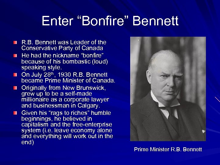 Enter “Bonfire” Bennett R. B. Bennett was Leader of the Conservative Party of Canada