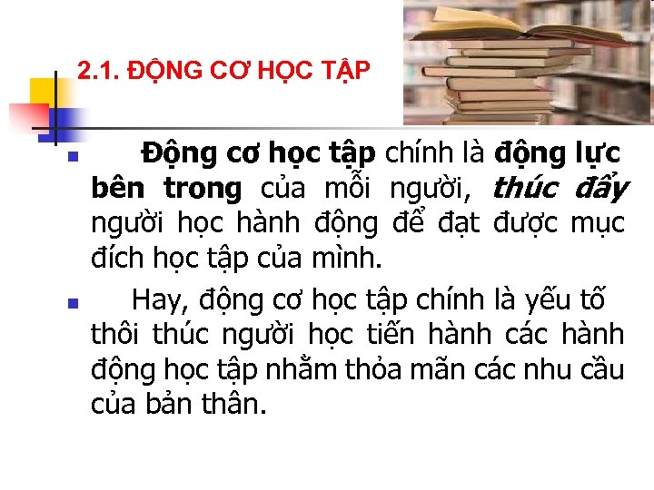 2. 1. ĐỘNG CƠ HỌC TẬP n n Động cơ học tập chính là