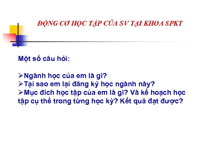 ĐỘNG CƠ HỌC TẬP CỦA SV TẠI KHOA SPKT Một số câu hỏi: ØNgành