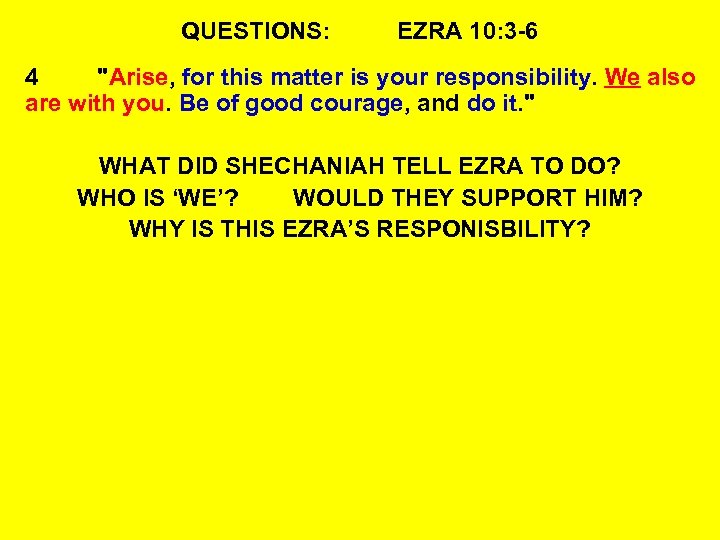 QUESTIONS: EZRA 10: 3 -6 4 