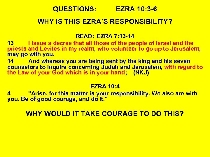 QUESTIONS: EZRA 10: 3 -6 WHY IS THIS EZRA’S RESPONSIBILITY? READ: EZRA 7: 13
