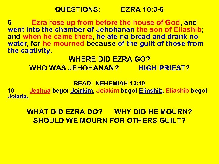 QUESTIONS: EZRA 10: 3 -6 6 Ezra rose up from before the house of