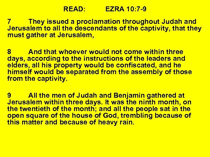 READ: EZRA 10: 7 -9 7 They issued a proclamation throughout Judah and Jerusalem