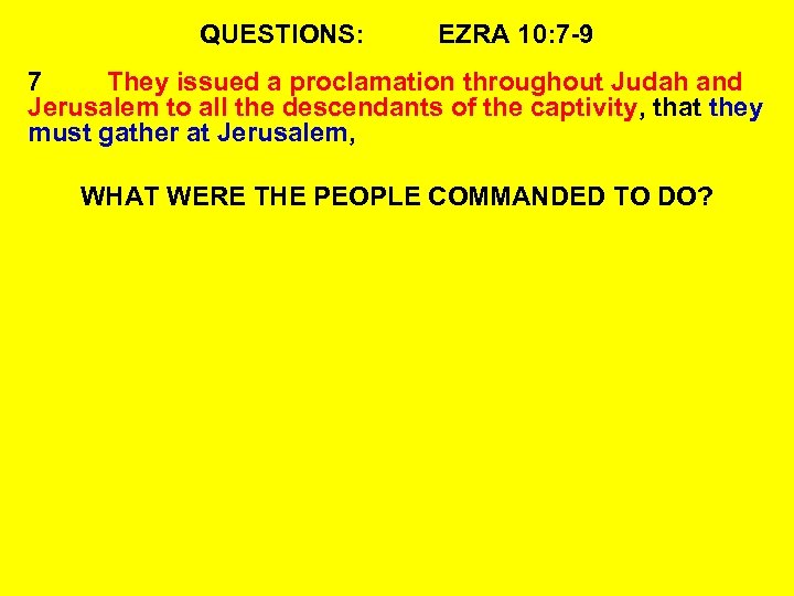 QUESTIONS: EZRA 10: 7 -9 7 They issued a proclamation throughout Judah and Jerusalem