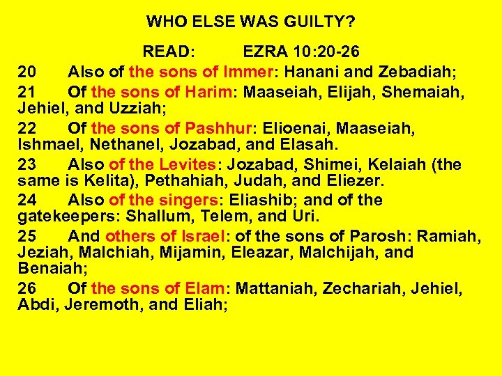 WHO ELSE WAS GUILTY? READ: EZRA 10: 20 -26 20 Also of the sons