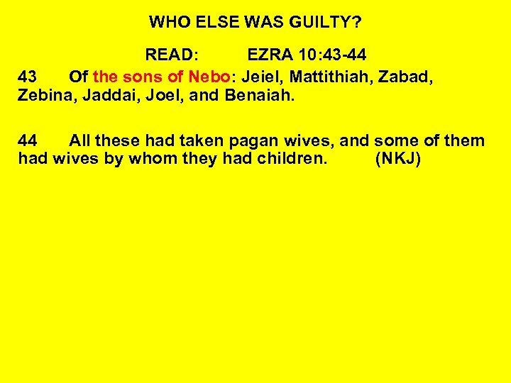 WHO ELSE WAS GUILTY? READ: EZRA 10: 43 -44 43 Of the sons of