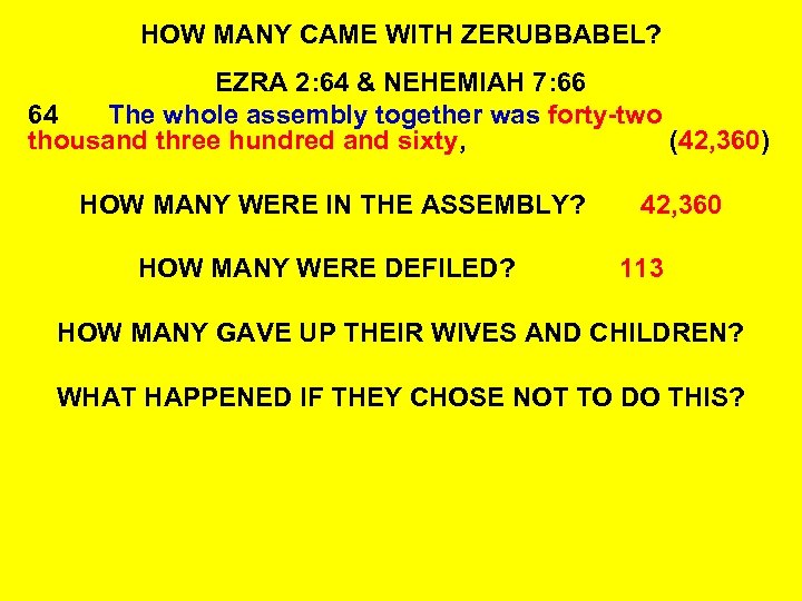 HOW MANY CAME WITH ZERUBBABEL? EZRA 2: 64 & NEHEMIAH 7: 66 64 The