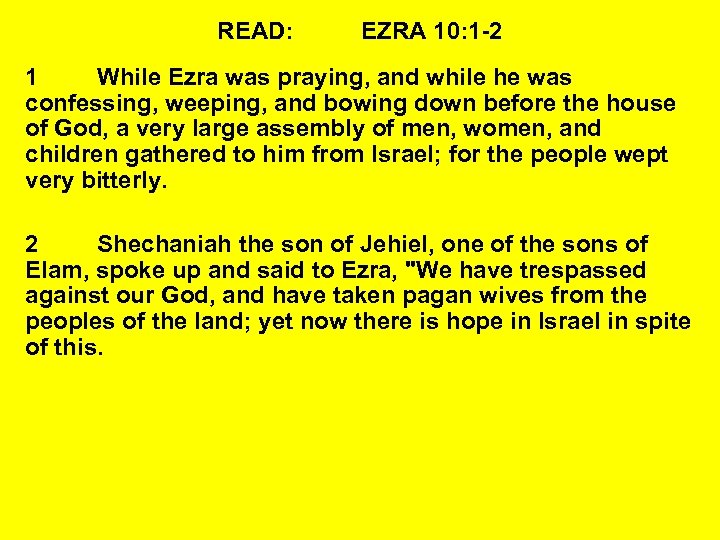 READ: EZRA 10: 1 -2 1 While Ezra was praying, and while he was