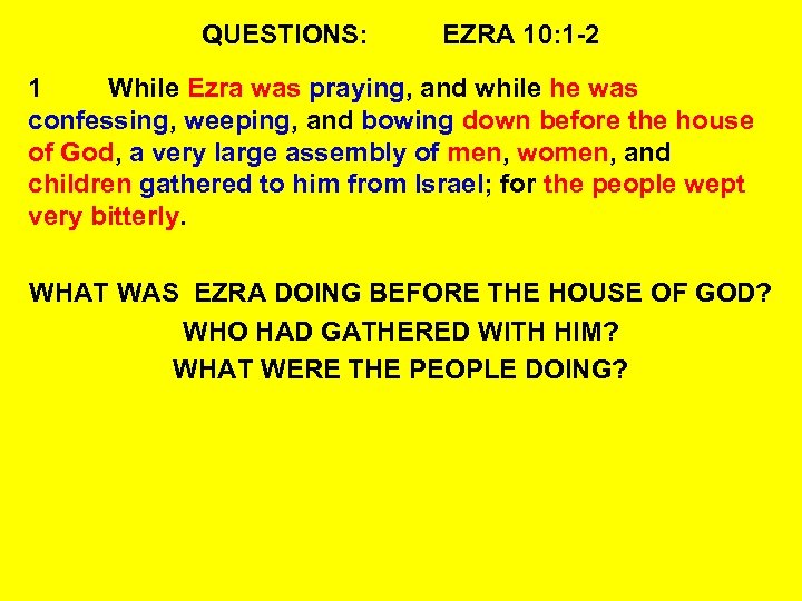 QUESTIONS: EZRA 10: 1 -2 1 While Ezra was praying, and while he was