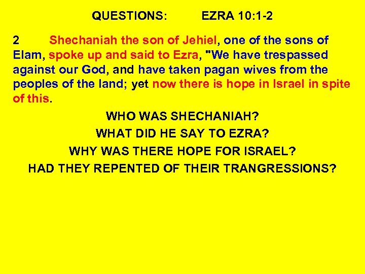 QUESTIONS: EZRA 10: 1 -2 2 Shechaniah the son of Jehiel, one of the