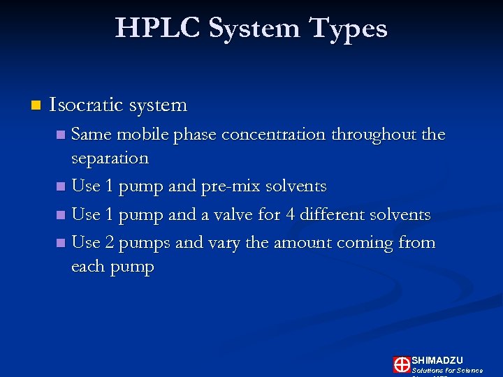 HPLC System Types n Isocratic system Same mobile phase concentration throughout the separation n