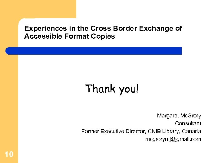 Experiences in the Cross Border Exchange of Accessible Format Copies Thank you! Margaret Mc.
