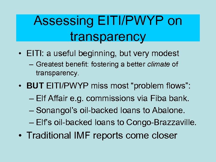 Assessing EITI/PWYP on transparency • EITI: a useful beginning, but very modest – Greatest