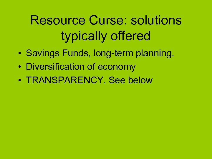 Resource Curse: solutions typically offered • Savings Funds, long-term planning. • Diversification of economy