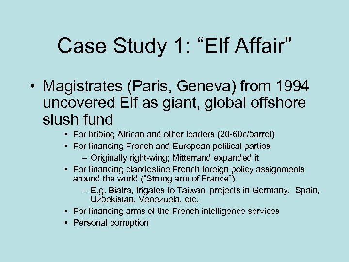 Case Study 1: “Elf Affair” • Magistrates (Paris, Geneva) from 1994 uncovered Elf as