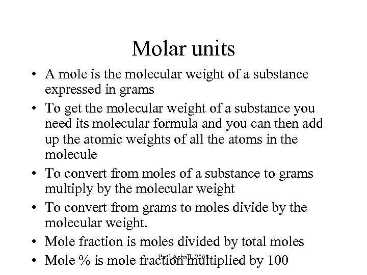 Molar units • A mole is the molecular weight of a substance expressed in