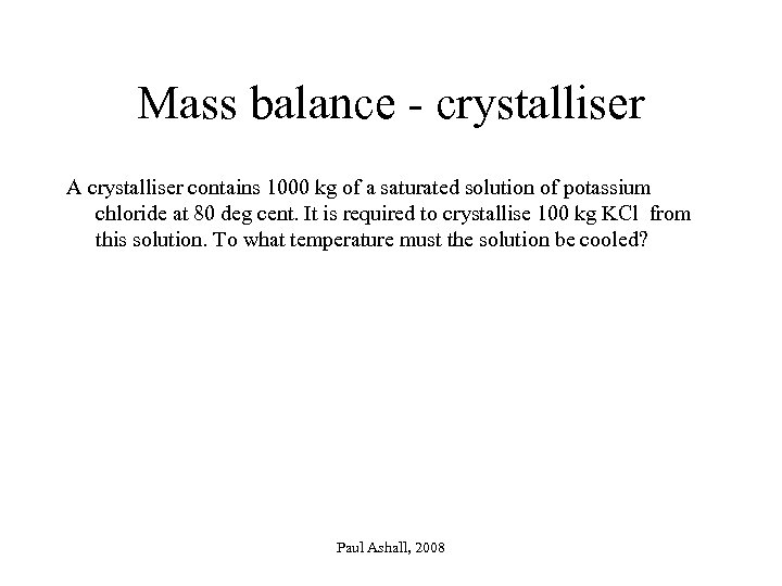 Mass balance - crystalliser A crystalliser contains 1000 kg of a saturated solution of
