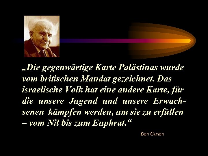 „Die gegenwärtige Karte Palästinas wurde vom britischen Mandat gezeichnet. Das israelische Volk hat eine