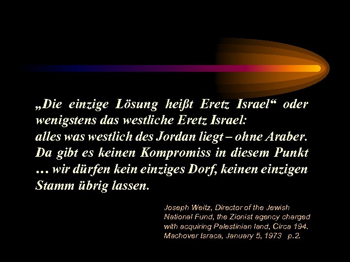 „Die einzige Lösung heißt Eretz Israel“ oder wenigstens das westliche Eretz Israel: alles was