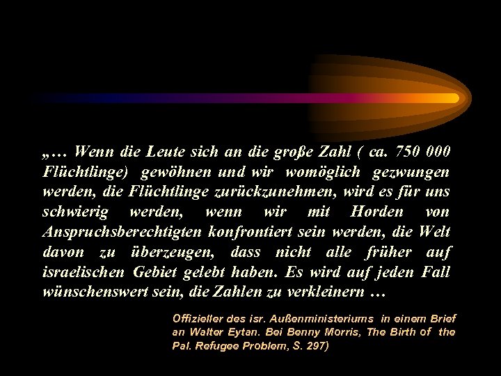„… Wenn die Leute sich an die große Zahl ( ca. 750 000 Flüchtlinge)