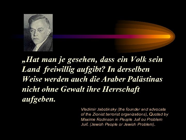 „Hat man je gesehen, dass ein Volk sein Land freiwillig aufgibt? In derselben Weise