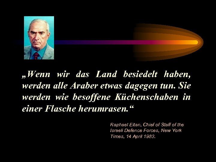 „Wenn wir das Land besiedelt haben, werden alle Araber etwas dagegen tun. Sie werden