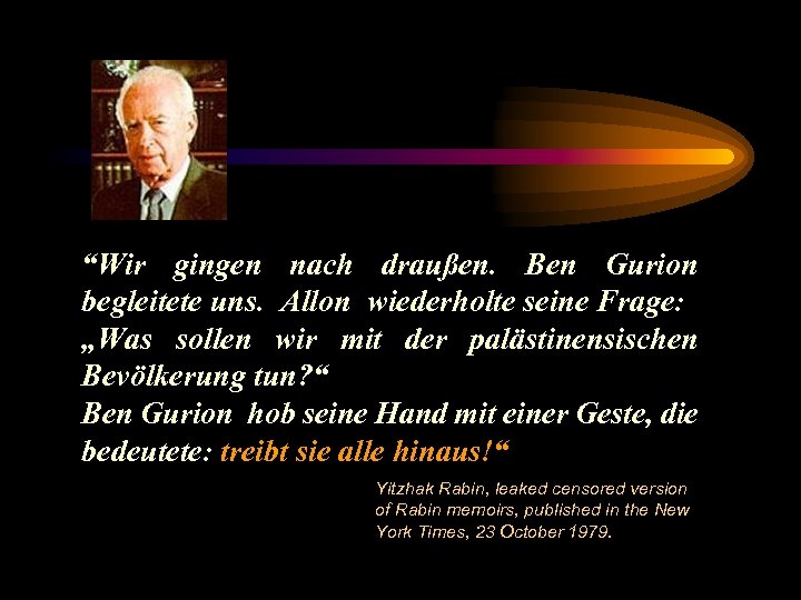 “Wir gingen nach draußen. Ben Gurion begleitete uns. Allon wiederholte seine Frage: „Was sollen