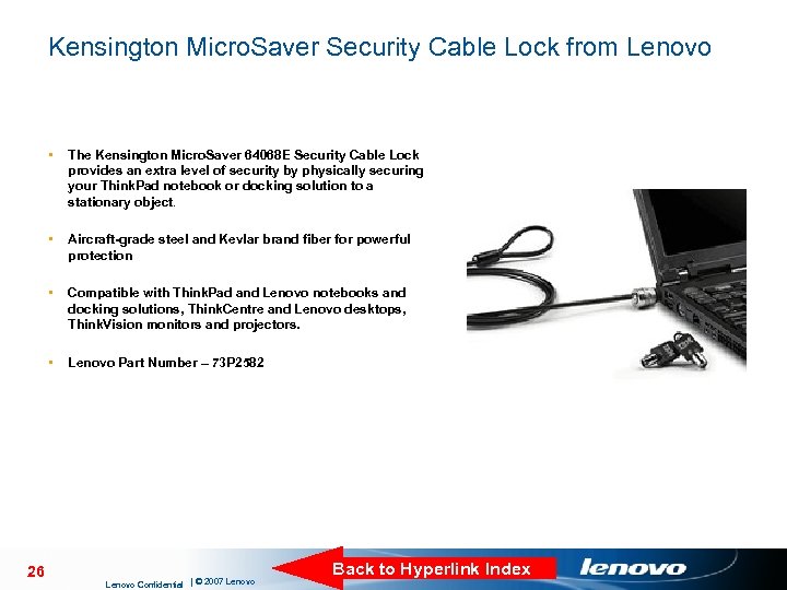 Kensington Micro. Saver Security Cable Lock from Lenovo • • Aircraft-grade steel and Kevlar