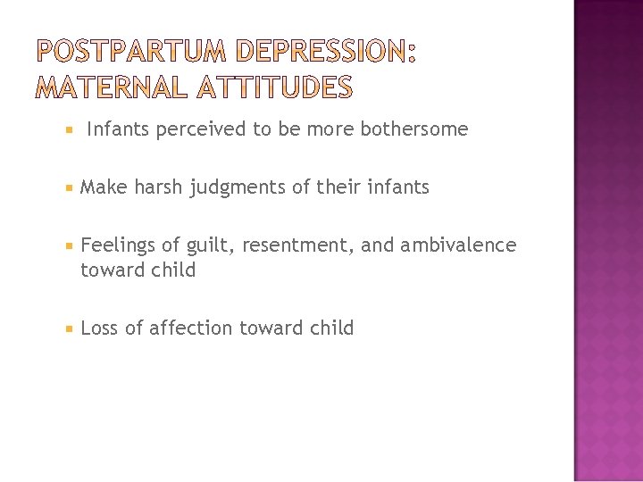  Infants perceived to be more bothersome Make harsh judgments of their infants Feelings