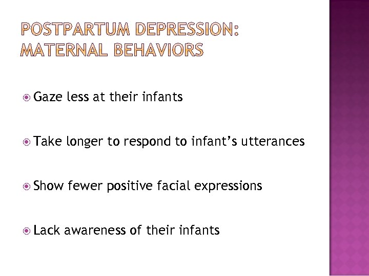  Gaze less at their infants Take longer to respond to infant’s utterances Show