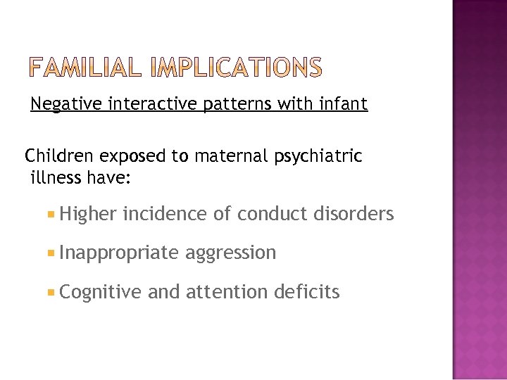 Negative interactive patterns with infant Children exposed to maternal psychiatric illness have: Higher incidence