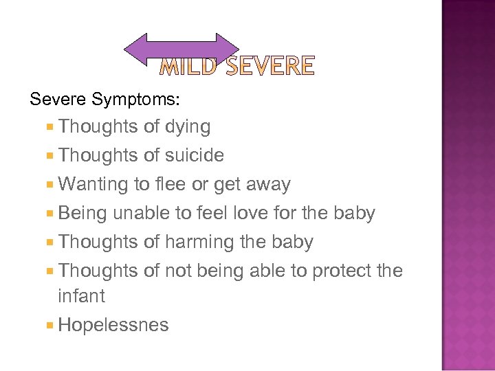 Severe Symptoms: Thoughts of dying Thoughts of suicide Wanting to flee or get away