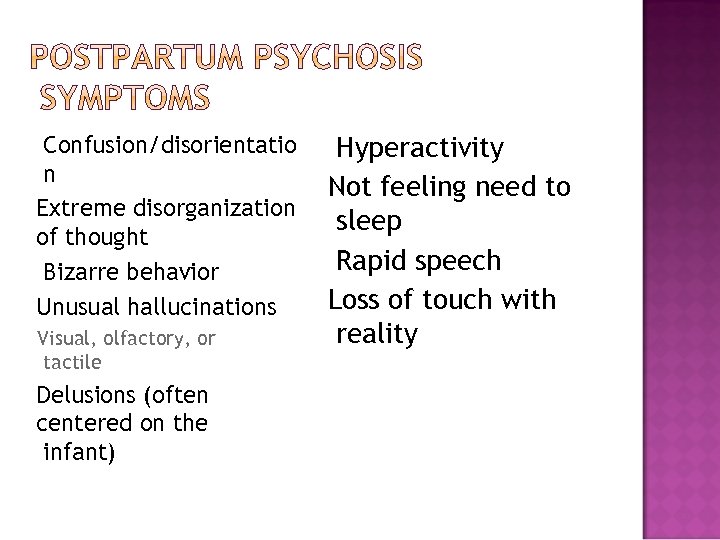 Confusion/disorientatio n Extreme disorganization of thought Bizarre behavior Unusual hallucinations Visual, olfactory, or tactile