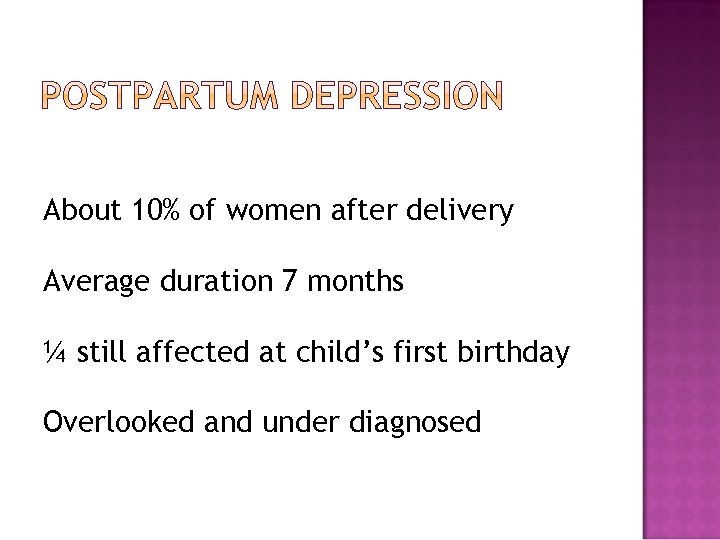 About 10% of women after delivery Average duration 7 months ¼ still affected at