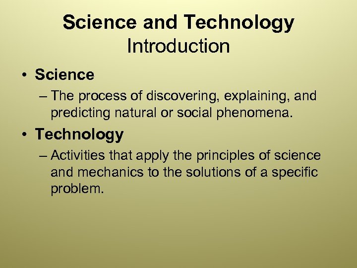 Science and Technology Introduction • Science – The process of discovering, explaining, and predicting