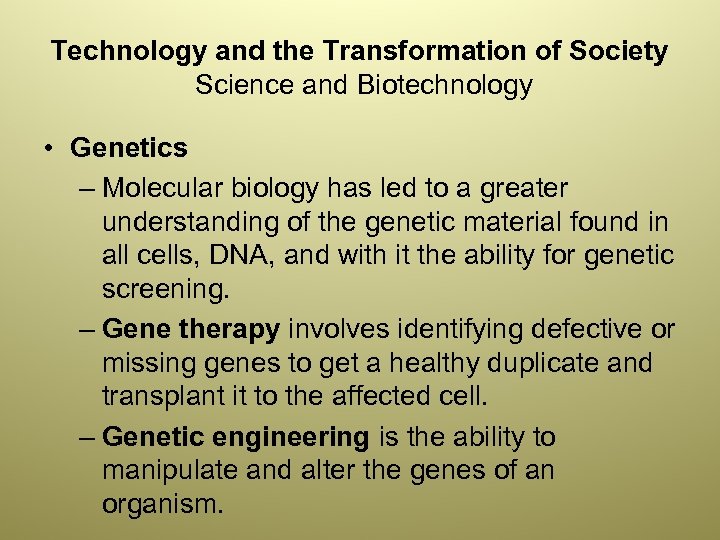 Technology and the Transformation of Society Science and Biotechnology • Genetics – Molecular biology