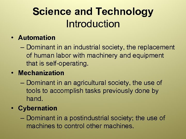 Science and Technology Introduction • Automation – Dominant in an industrial society, the replacement