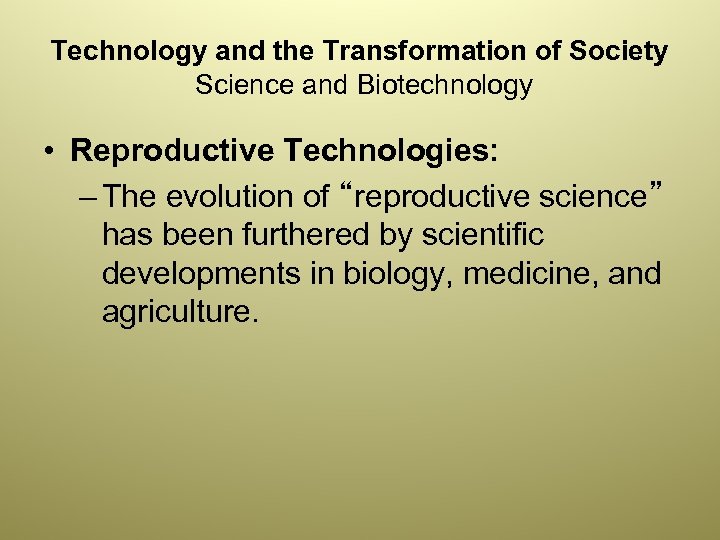 Technology and the Transformation of Society Science and Biotechnology • Reproductive Technologies: – The