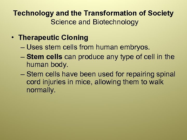 Technology and the Transformation of Society Science and Biotechnology • Therapeutic Cloning – Uses