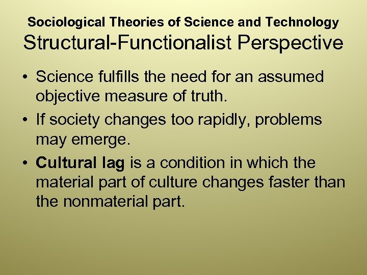 Sociological Theories of Science and Technology Structural-Functionalist Perspective • Science fulfills the need for