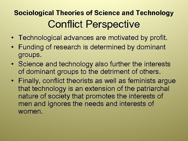 Sociological Theories of Science and Technology Conflict Perspective • Technological advances are motivated by