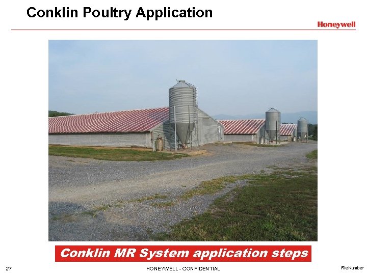 Conklin Poultry Application Conklin MR System application steps 27 HONEYWELL - CONFIDENTIAL File Number