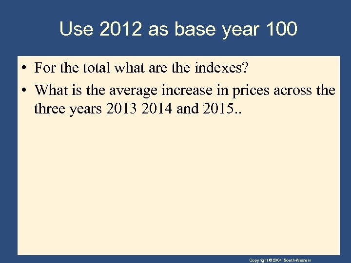 Use 2012 as base year 100 • For the total what are the indexes?