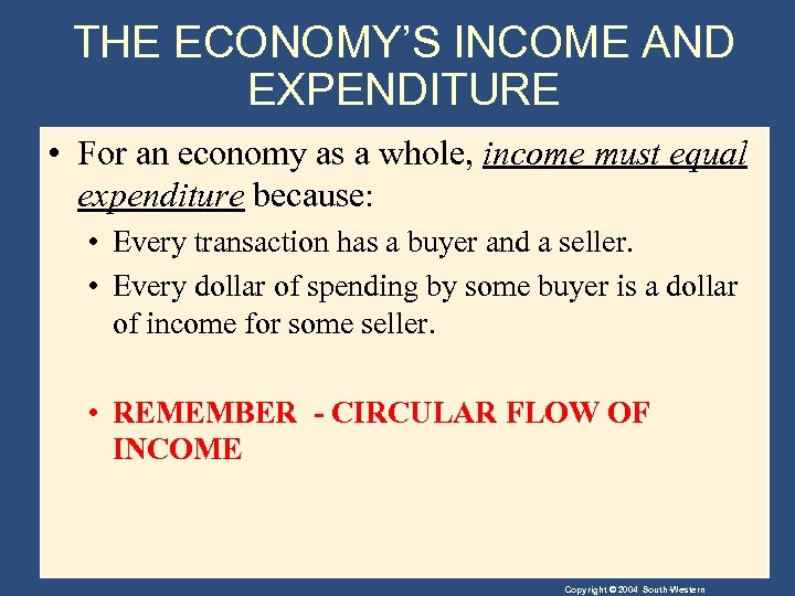 THE ECONOMY’S INCOME AND EXPENDITURE • For an economy as a whole, income must