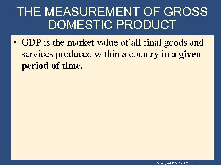THE MEASUREMENT OF GROSS DOMESTIC PRODUCT • GDP is the market value of all