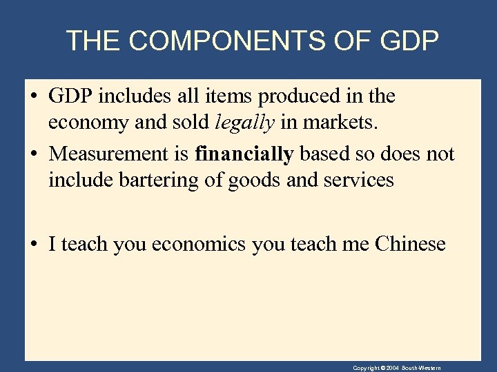 THE COMPONENTS OF GDP • GDP includes all items produced in the economy and