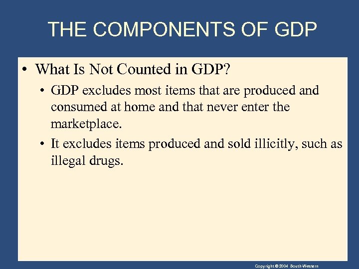 THE COMPONENTS OF GDP • What Is Not Counted in GDP? • GDP excludes